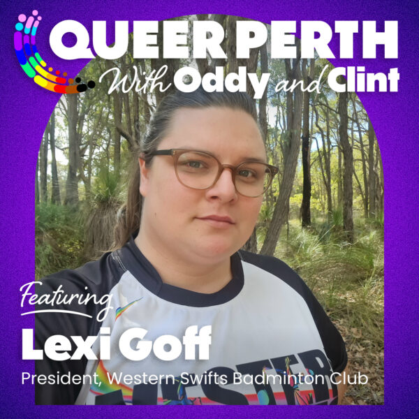 Podcast cover art showing the President of the Western Swifts Badminton Club in her uniform with the words, Queer Perth with Oddy and Clint featuring Lexi Goff."